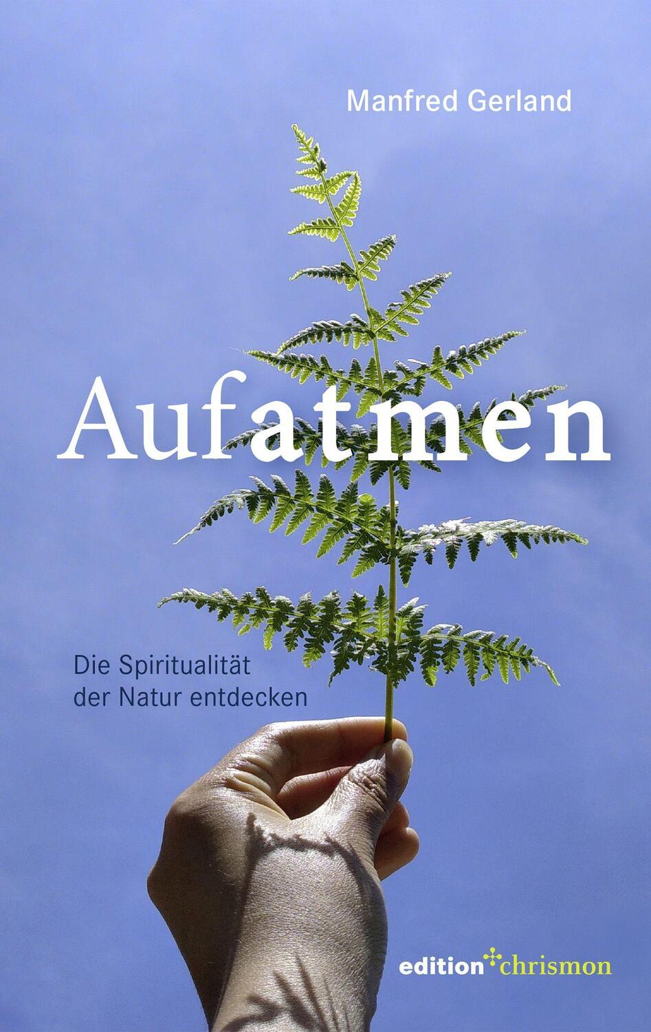 Cover: 9783960382874 | Aufatmen. Die Spiritualität der Natur entdecken | Manfred Gerland