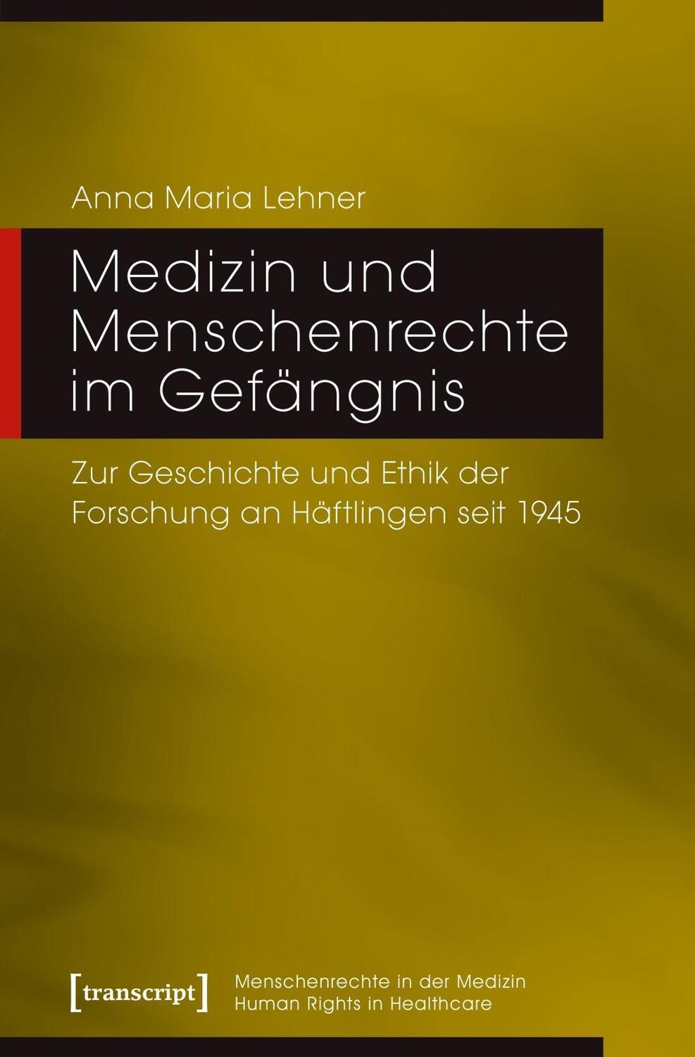 Cover: 9783837641417 | Medizin und Menschenrechte im Gefängnis | Anna Maria Lehner | Buch