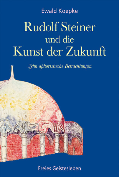 Cover: 9783772520884 | Rudolf Steiner und die Kunst der Zukunft | Ewald Koepke | Buch | 2012