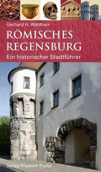 Cover: 9783791727387 | Römisches Regensburg | Ein historischer Stadtführer | Waldherr | Buch