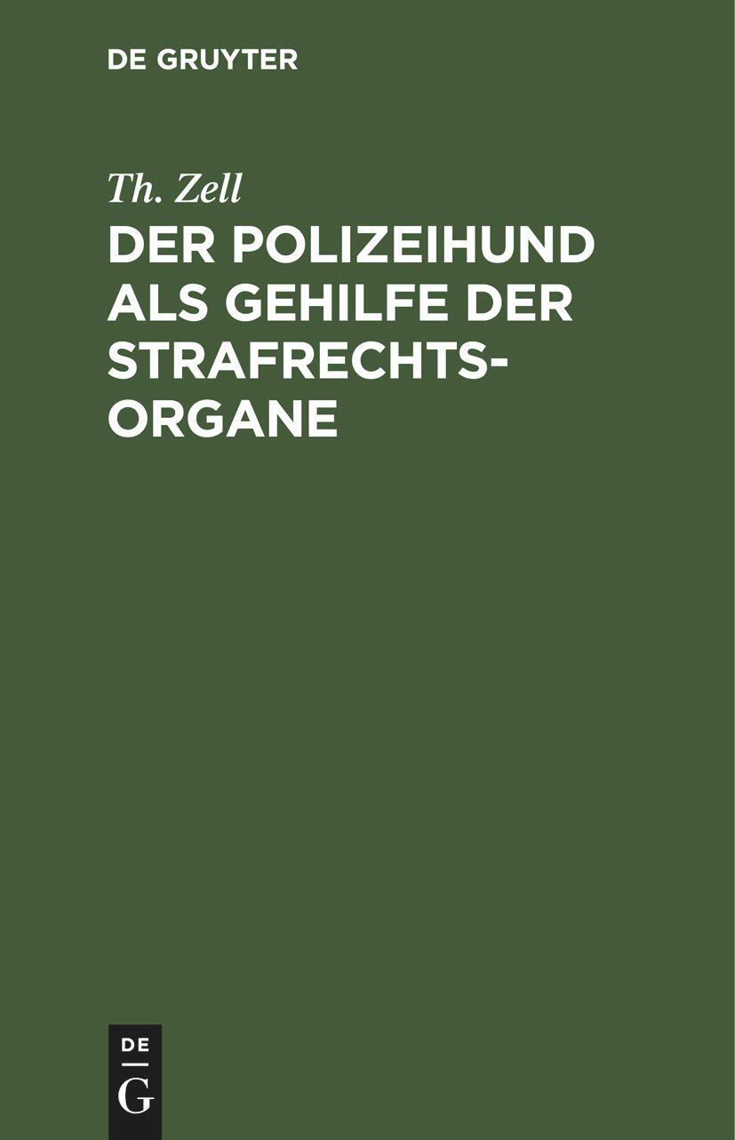 Cover: 9783112398494 | Der Polizeihund als Gehilfe der Strafrechtsorgane | Th. Zell | Buch