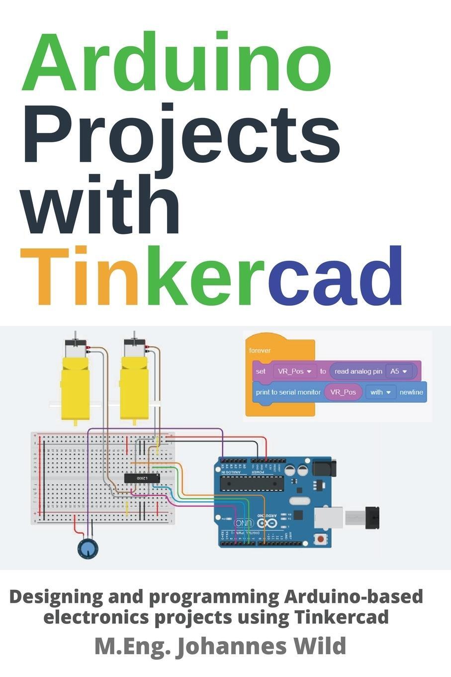 Cover: 9783987420375 | Arduino Projects with Tinkercad | M. Eng. Johannes Wild | Taschenbuch