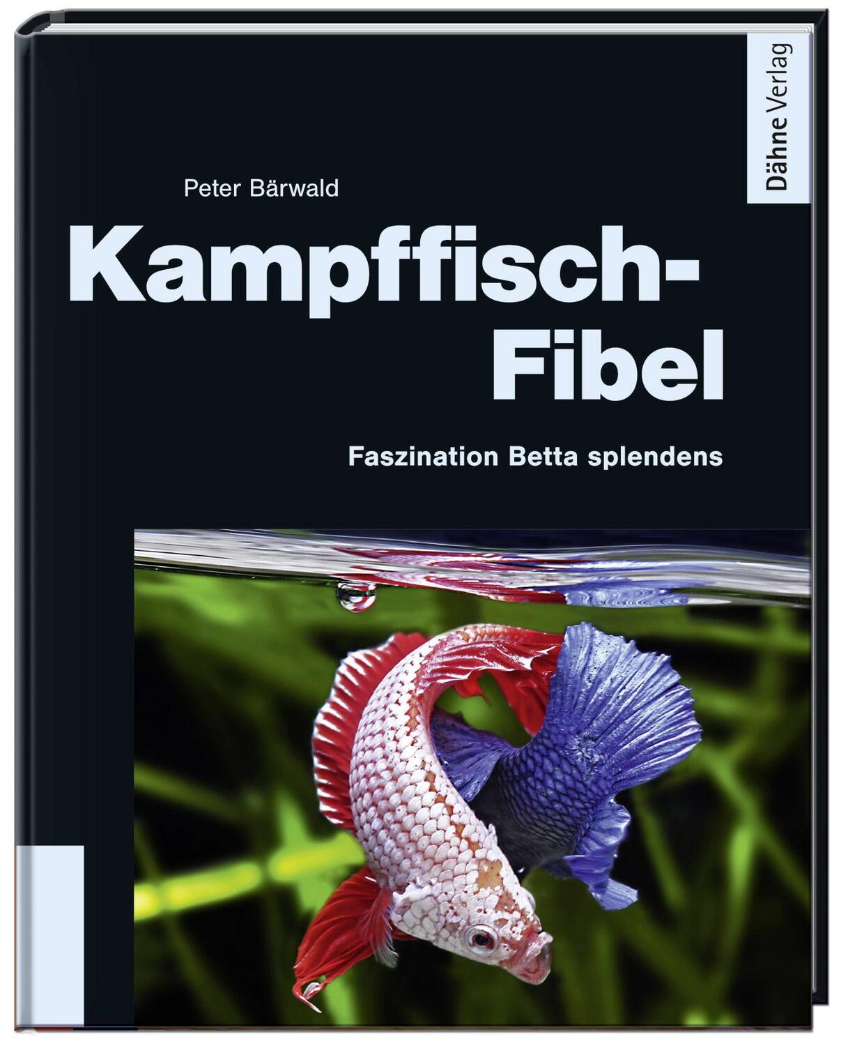 Cover: 9783935175821 | Kampffisch-Fibel | Faszination Betta splendens | Peter Bärwald | Buch