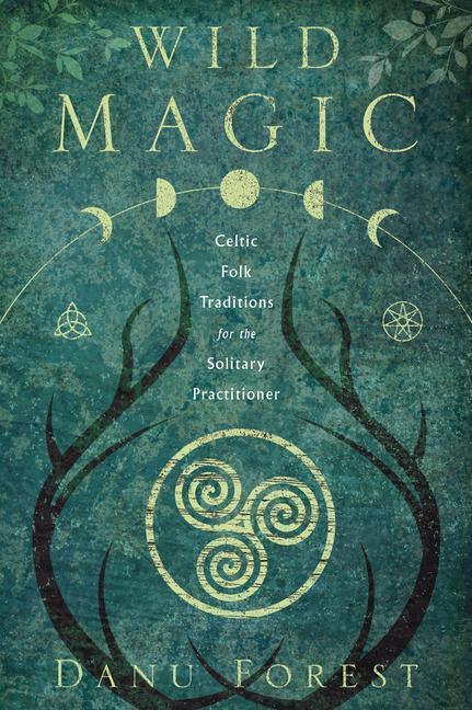 Cover: 9780738762678 | Wild Magic | Celtic Folk Traditions for the Solitary Practitioner