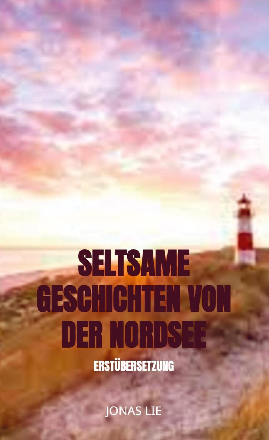 Cover: 9789403663173 | Seltsame Geschichten von der Nordsee | Erstübersetzung | Jonas Lie