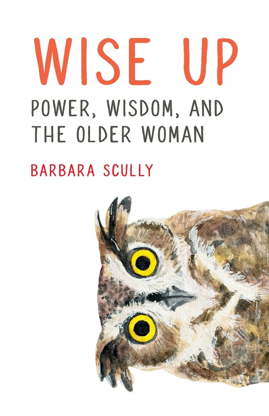 Cover: 9781739710903 | Wise Up | Power, Wisdom, and the Older Woman | Barbara Scully | Buch