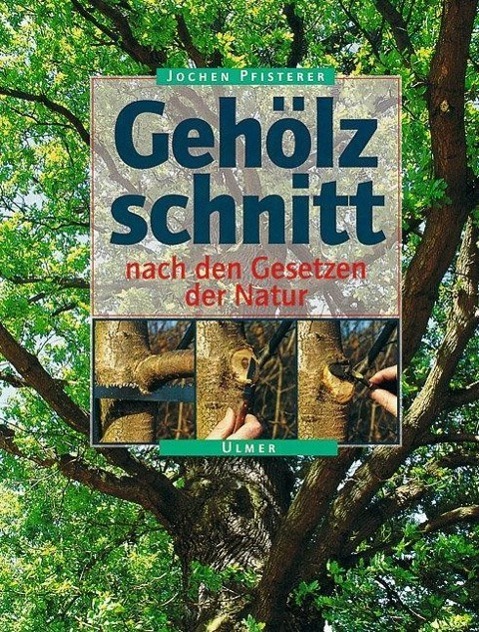 Cover: 9783800166466 | Gehölzschnitt nach den Gesetzen der Natur | Jochen A. Pfisterer | Buch