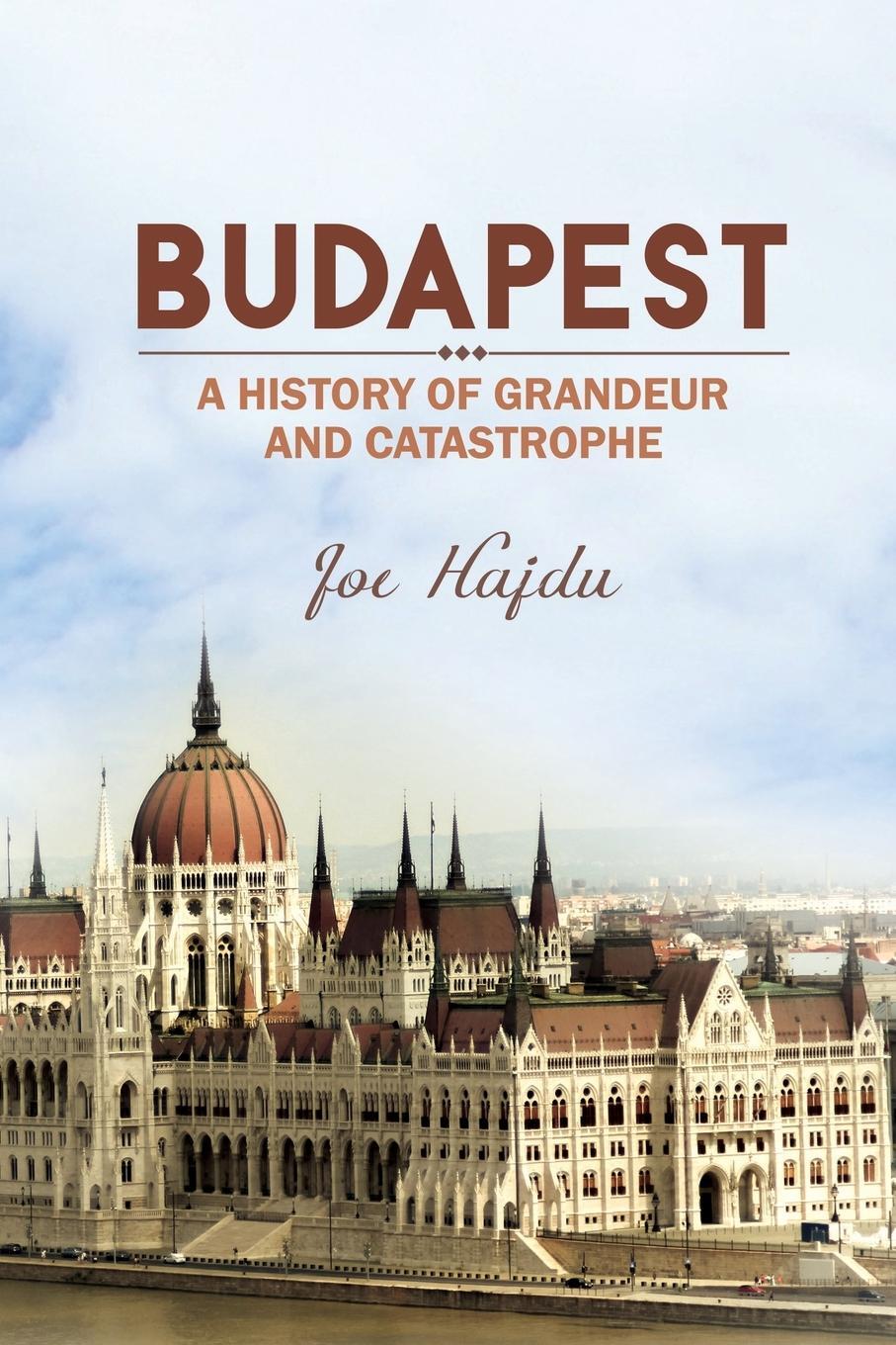 Cover: 9781784552183 | Budapest | A History of Grandeur and Catastrophe | Joe Hajdu | Buch