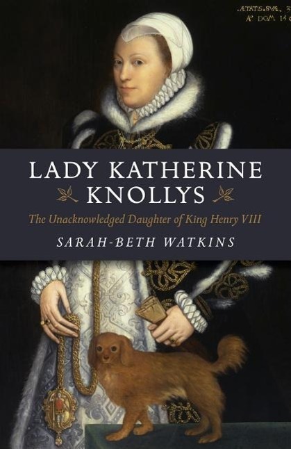 Cover: 9781782795858 | Lady Katherine Knollys: The Unacknowledged Daughter of King Henry VIII