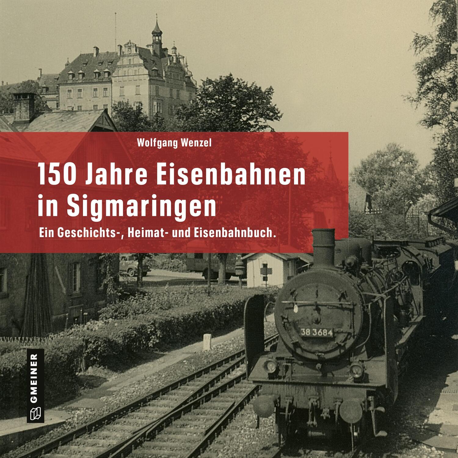 Cover: 9783839204474 | 150 Jahre Eisenbahnen in Sigmaringen | Wolfgang Wenzel | Buch | 2023