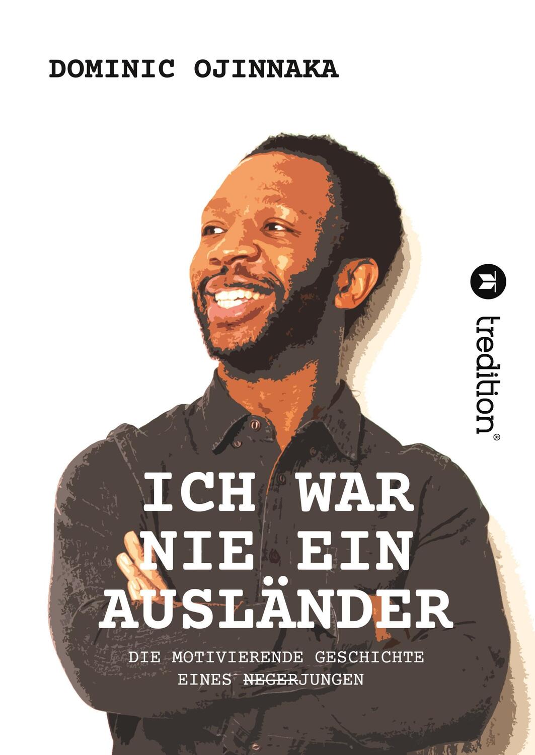 Cover: 9783746972763 | ICH WAR NIE EIN AUSLÄNDER | Dominic Ojinnaka | Buch | 272 S. | Deutsch
