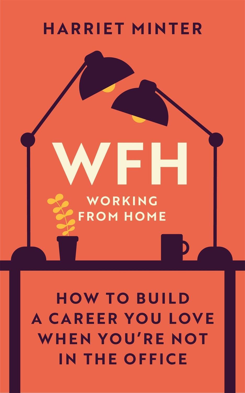 Cover: 9781529414400 | Wfh (Working from Home): How to Build a Career You Love When You're...