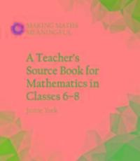 Cover: 9781782503187 | A Teacher's Source Book for Mathematics in Classes 6 to 8 | Jamie York