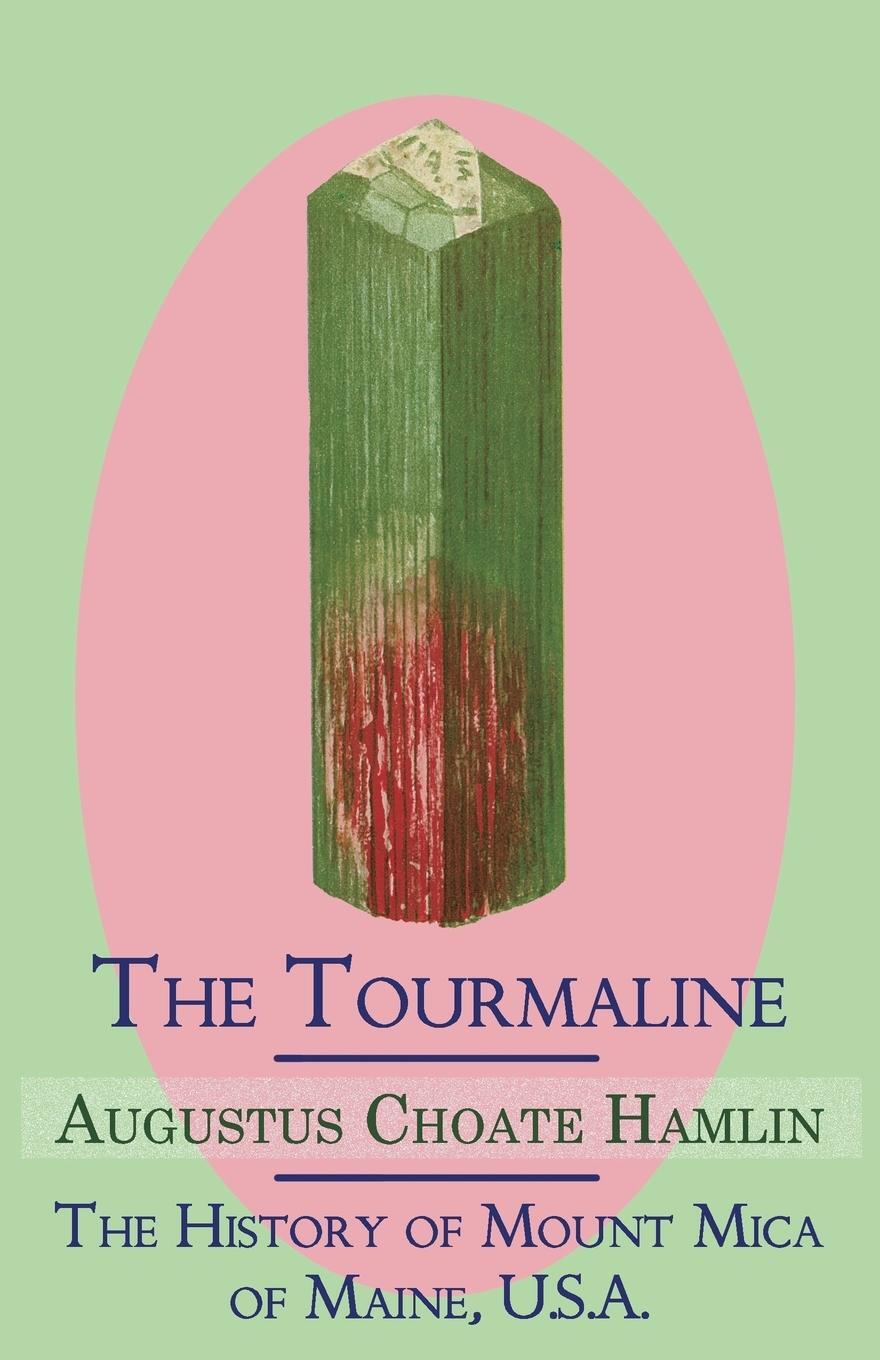 Cover: 9781930585911 | The Tourmaline / The History of Mount Mica of Maine, U.S.A. | Hamlin