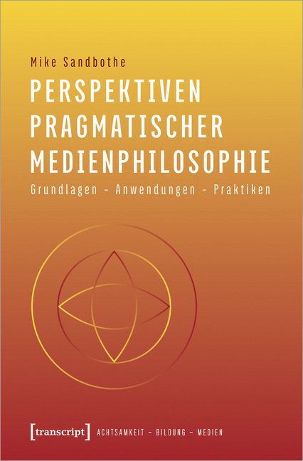 Cover: 9783837652055 | Perspektiven pragmatischer Medienphilosophie | Mike Sandbothe | Buch