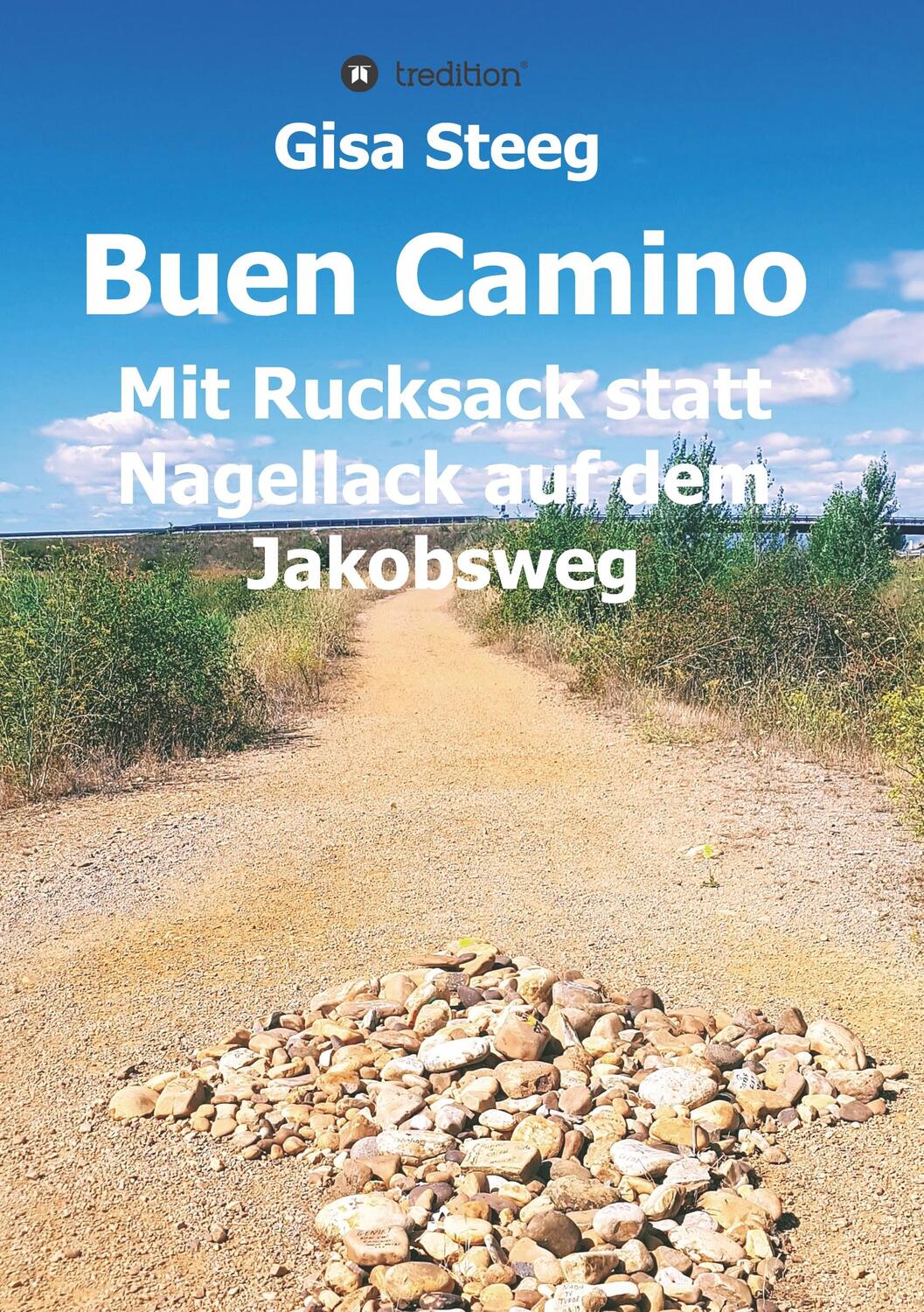 Cover: 9783749774579 | Buen Camino | Mit Rucksack statt Nagellack auf dem Jakobsweg | Steeg