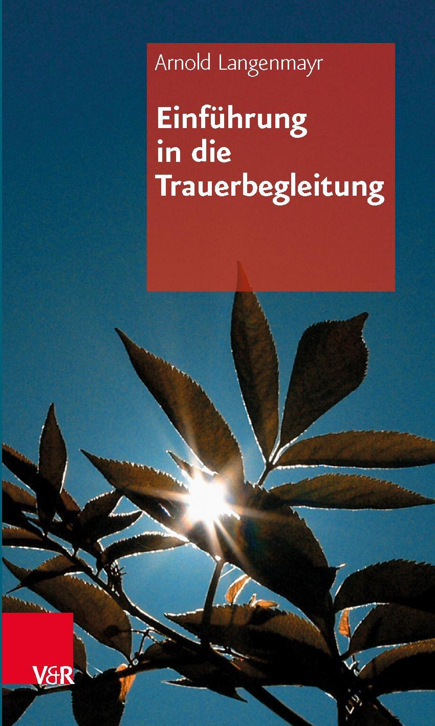 Cover: 9783525403464 | Einführung in die Trauerbegleitung | Arnold Langenmayr | Taschenbuch