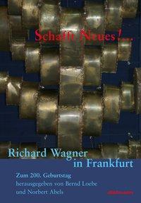 Cover: 9783866380257 | Schafft Neus! ... | Richard Wagner in Frankfurt | Abels | Buch | 2013