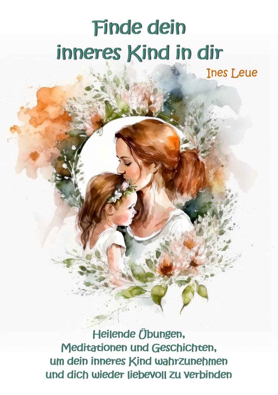 Cover: 9783967382556 | Finde dein inneres Kind in dir | Ines Leue | Taschenbuch | Paperback
