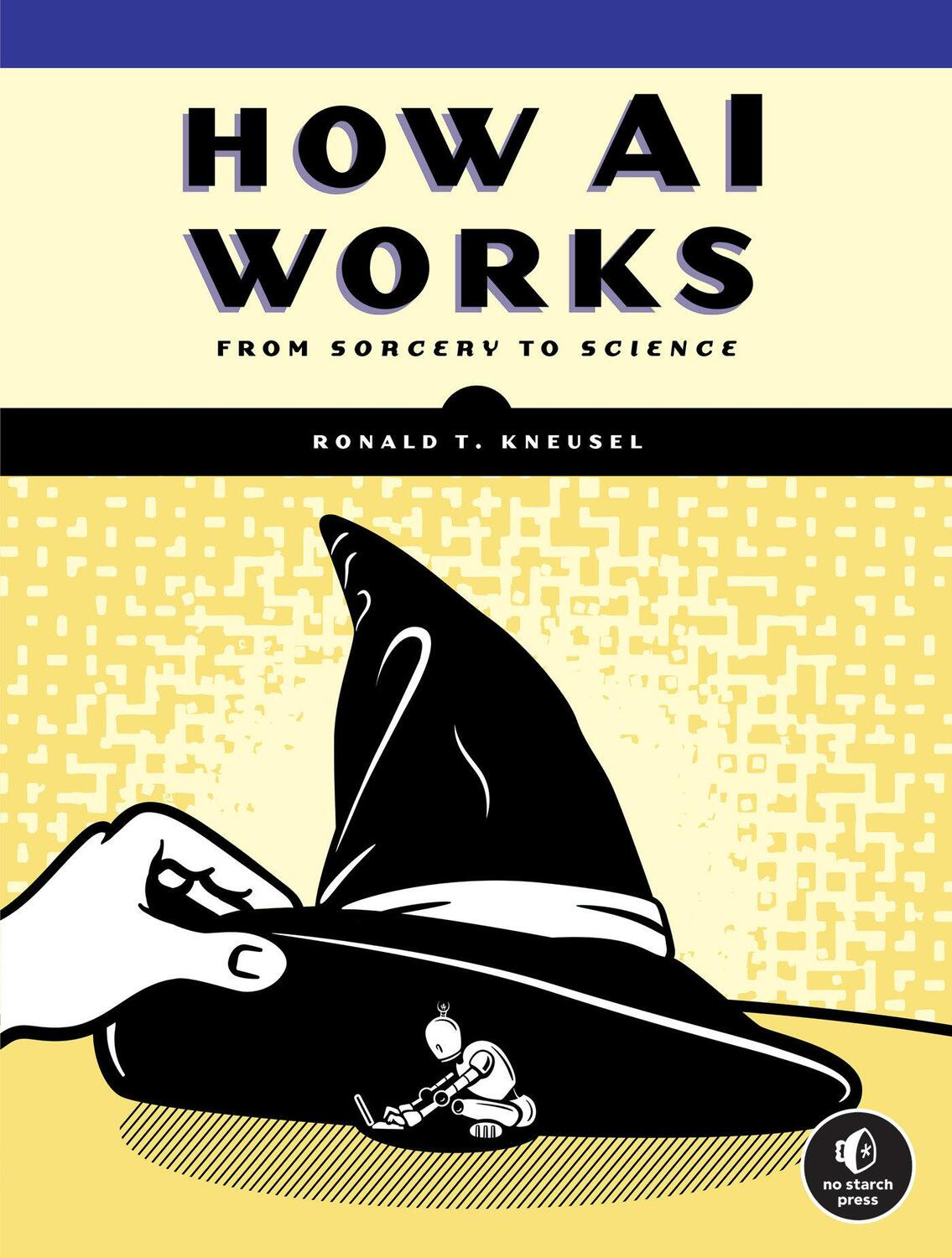 Cover: 9781718503724 | How AI Works | From Sorcery to Science | Ronald T. Kneusel | Buch