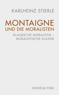 Cover: 9783770561131 | Montaigne und die Moralisten | Karlheinz Stierle | Buch | 300 S.