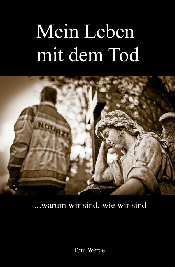 Cover: 9783742701749 | Mein Leben mit dem Tod | ...warum wir sind, wie wir sind | Tom Werde