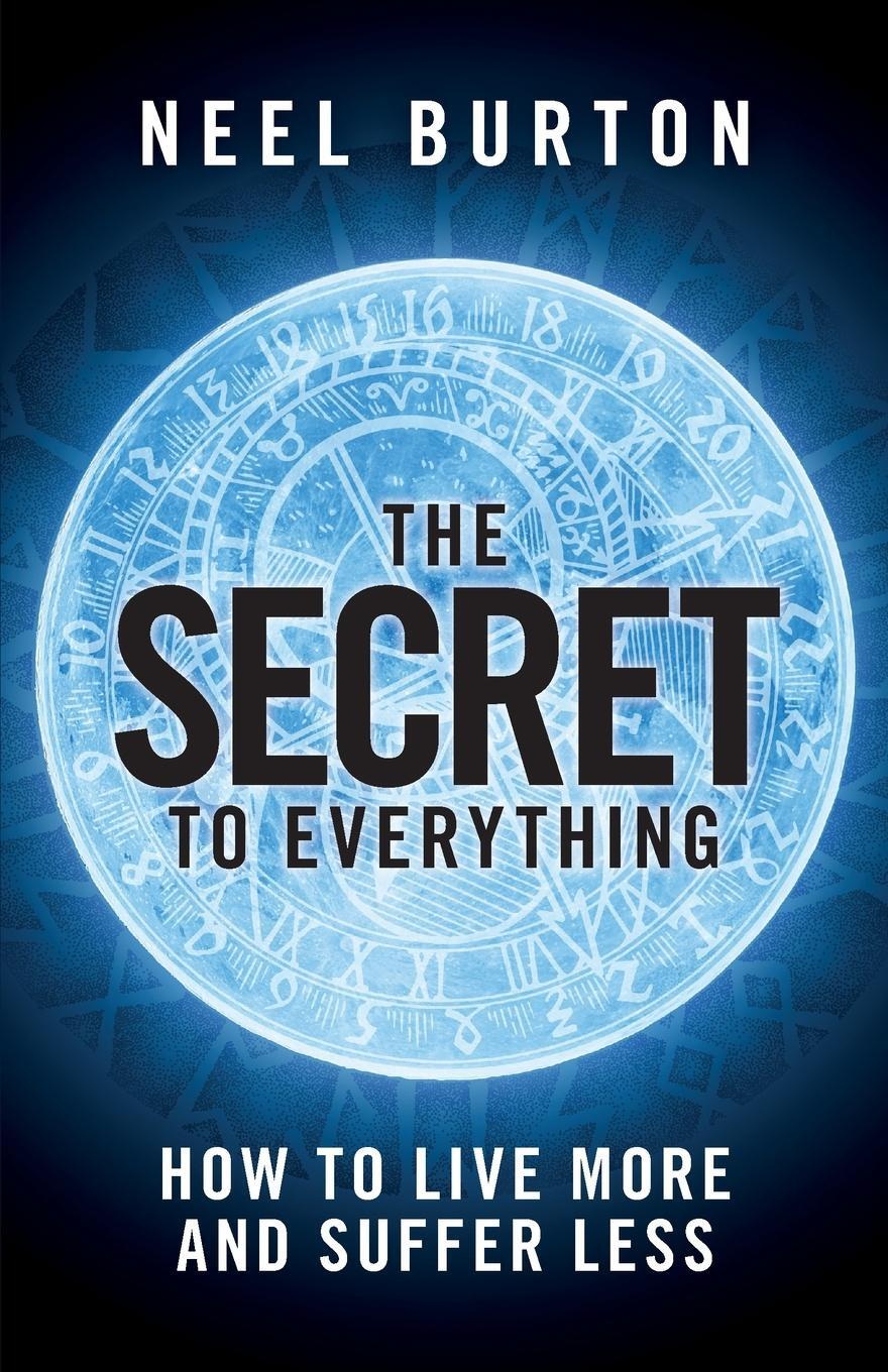 Cover: 9781913260040 | The Secret to Everything | How to Live More and Suffer Less | Burton