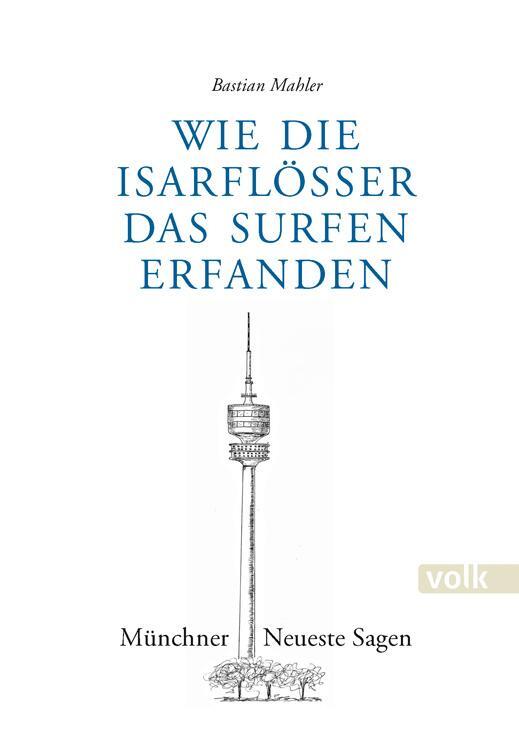 Cover: 9783862224067 | Wie die Isarflößer das Surfen erfanden | Münchner Neueste Sagen | Buch