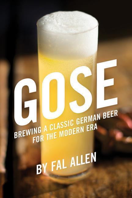 Cover: 9781938469497 | Gose | Brewing a Classic German Beer for the Modern Era | Fal Allen