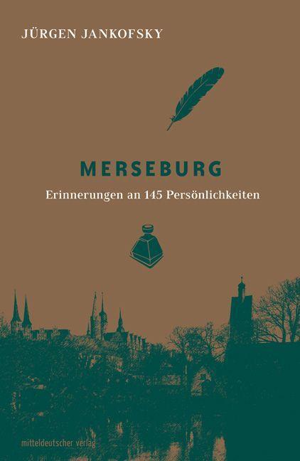Cover: 9783963117633 | Merseburg | Erinnerungen an 145 Persönlichkeiten | Jürgen Jankofsky