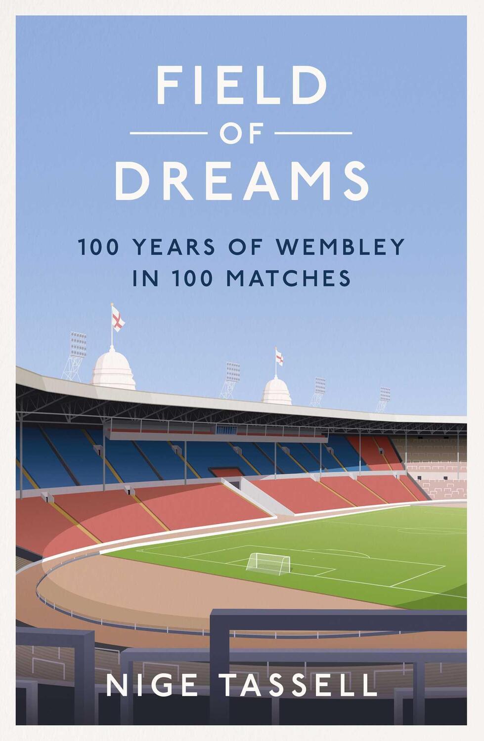 Cover: 9781398518544 | Field of Dreams | 100 Years of Wembley in 100 Matches | Nige Tassell