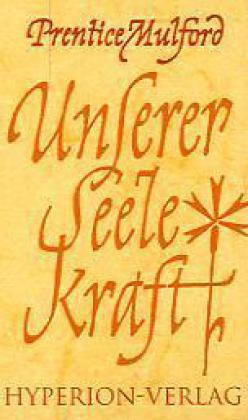 Cover: 9783899140279 | Unserer Seele Kraft | Prentice Mulford | Buch | Hyperion-Bibliothek
