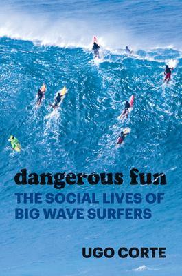 Cover: 9780226820453 | Dangerous Fun | The Social Lives of Big Wave Surfers | Ugo Corte
