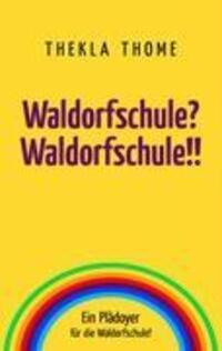 Cover: 9783833476112 | Waldorfschule? Waldorfschule!! | Ein Plädoyer für die Waldorfschule!