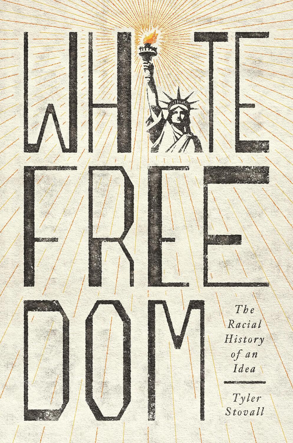Cover: 9780691205373 | White Freedom | The Racial History of an Idea | Tyler Stovall | Buch