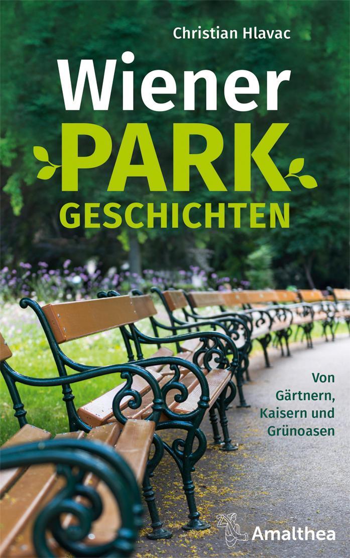 Cover: 9783990501955 | Wiener Parkgeschichten | Von Gärtnern, Kaisern und Grünoasen | Hlavac