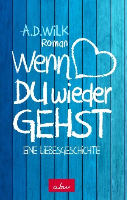 Cover: 9783748119531 | Wenn du wieder gehst | Eine Liebesgeschichte | A. D. Wilk | Buch