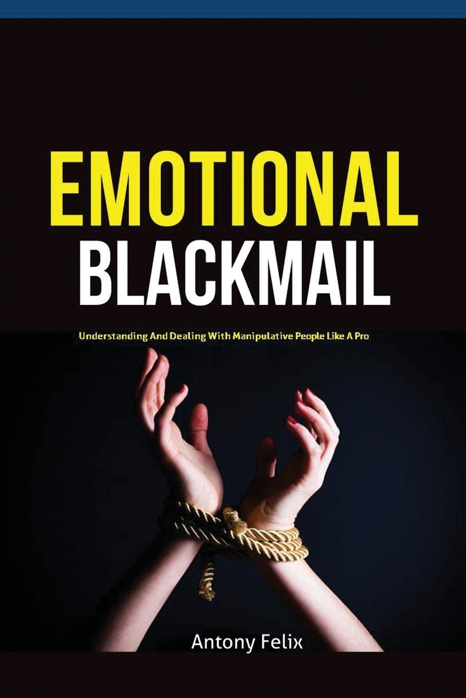 Cover: 9781951737269 | Emotional Blackmail | Felix Antony | Taschenbuch | Paperback | 2019