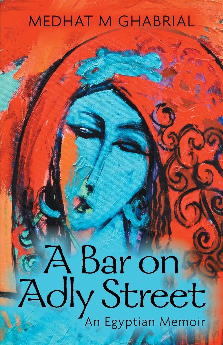 Cover: 9781039150287 | A Bar on Adly Street | An Egyptian Memoir | Medhat M Ghabrial | Buch