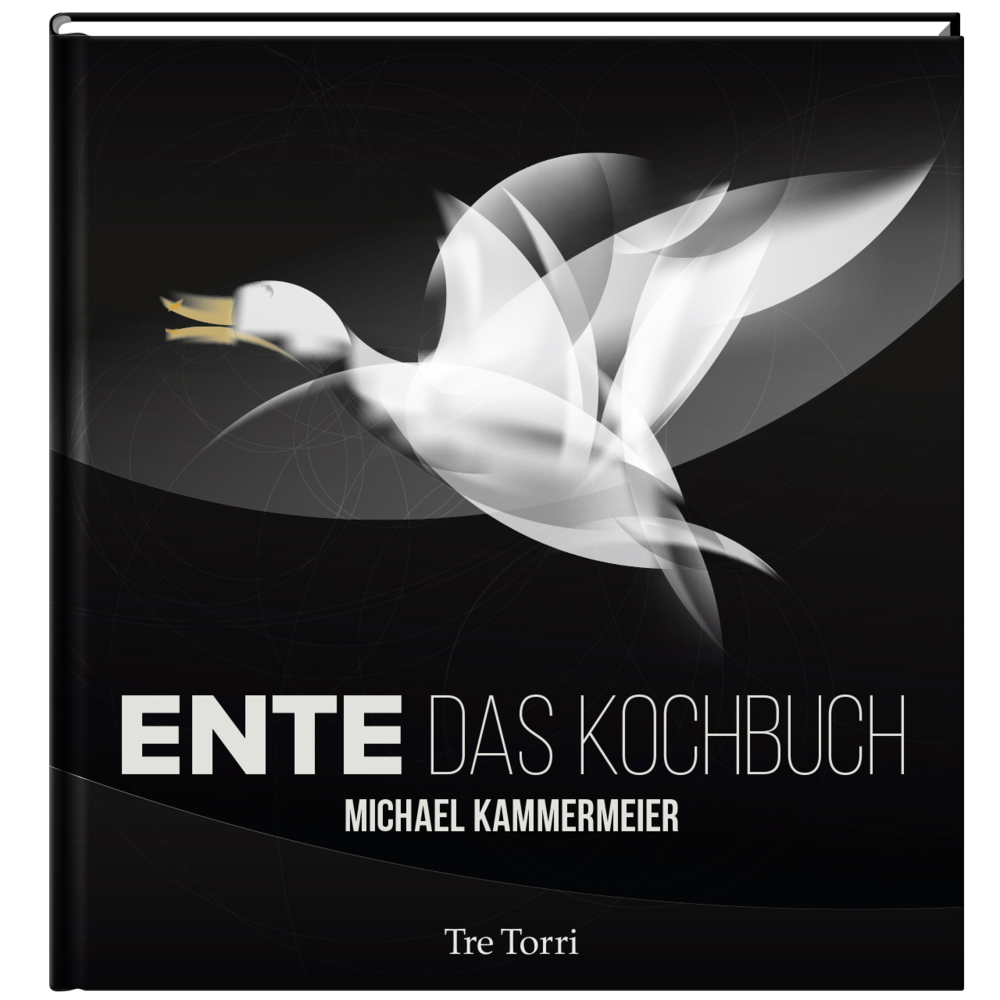 Cover: 9783944628172 | Ente | Das Kochbuch | Michael Kammermeier | Buch | 2014 | Tre Torri