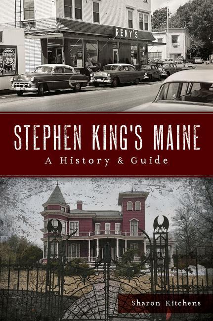 Cover: 9781467157148 | Stephen King's Maine | A History &amp; Guide | Sharon Kitchens | Buch