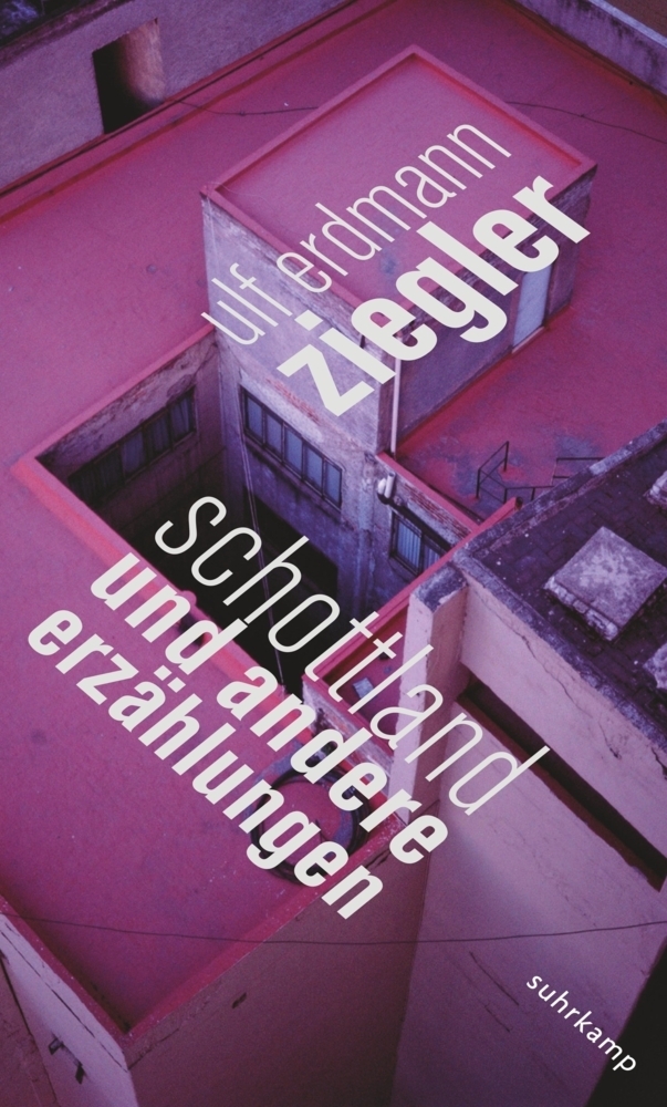 Cover: 9783518428269 | Schottland und andere Erzählungen | Ulf Erdmann Ziegler | Buch | 2018