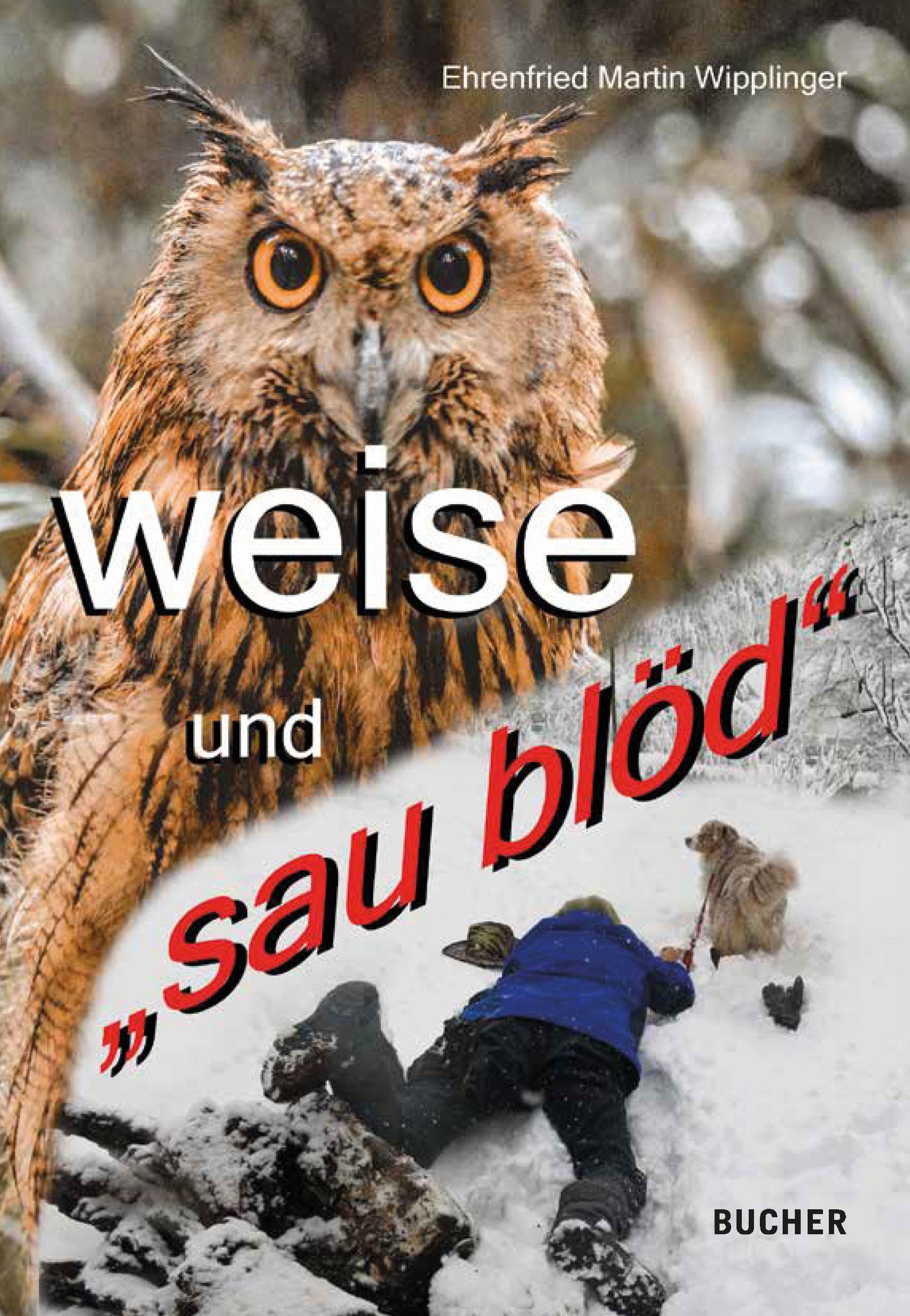 Cover: 9783990187203 | WEISE UND "SAU BLÖD" | Über Lebensweisheiten und Ungeschicklichkeiten