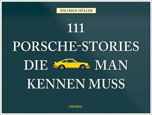 Cover: 9783954519125 | 111 Porsche-Stories die man kennen muss | Wilfried Müller | Buch | 111