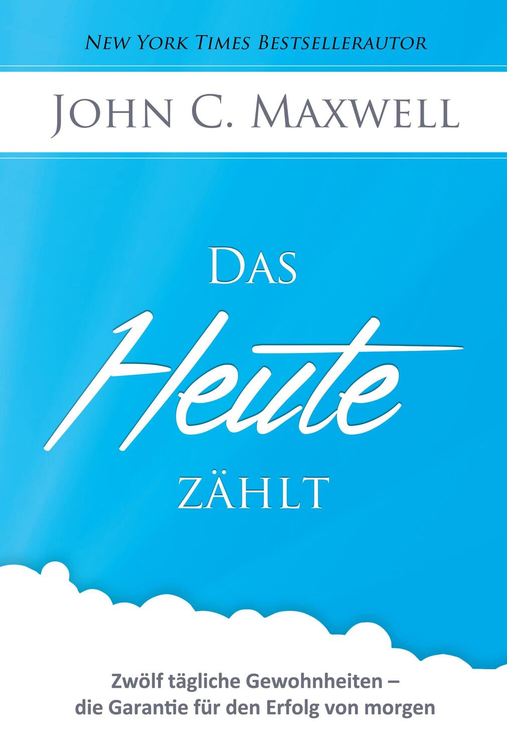 Cover: 9783941986084 | Das HEUTE zählt | John C Maxwell | Buch | Deutsch | 2014