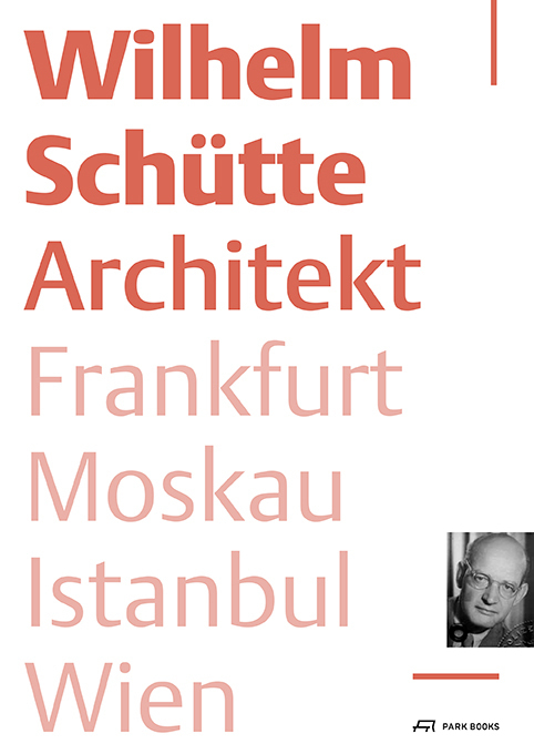 Cover: 9783038601401 | Wilhelm Schütte Architekt | Frankfurt - Moskau - Istanbul - Wien