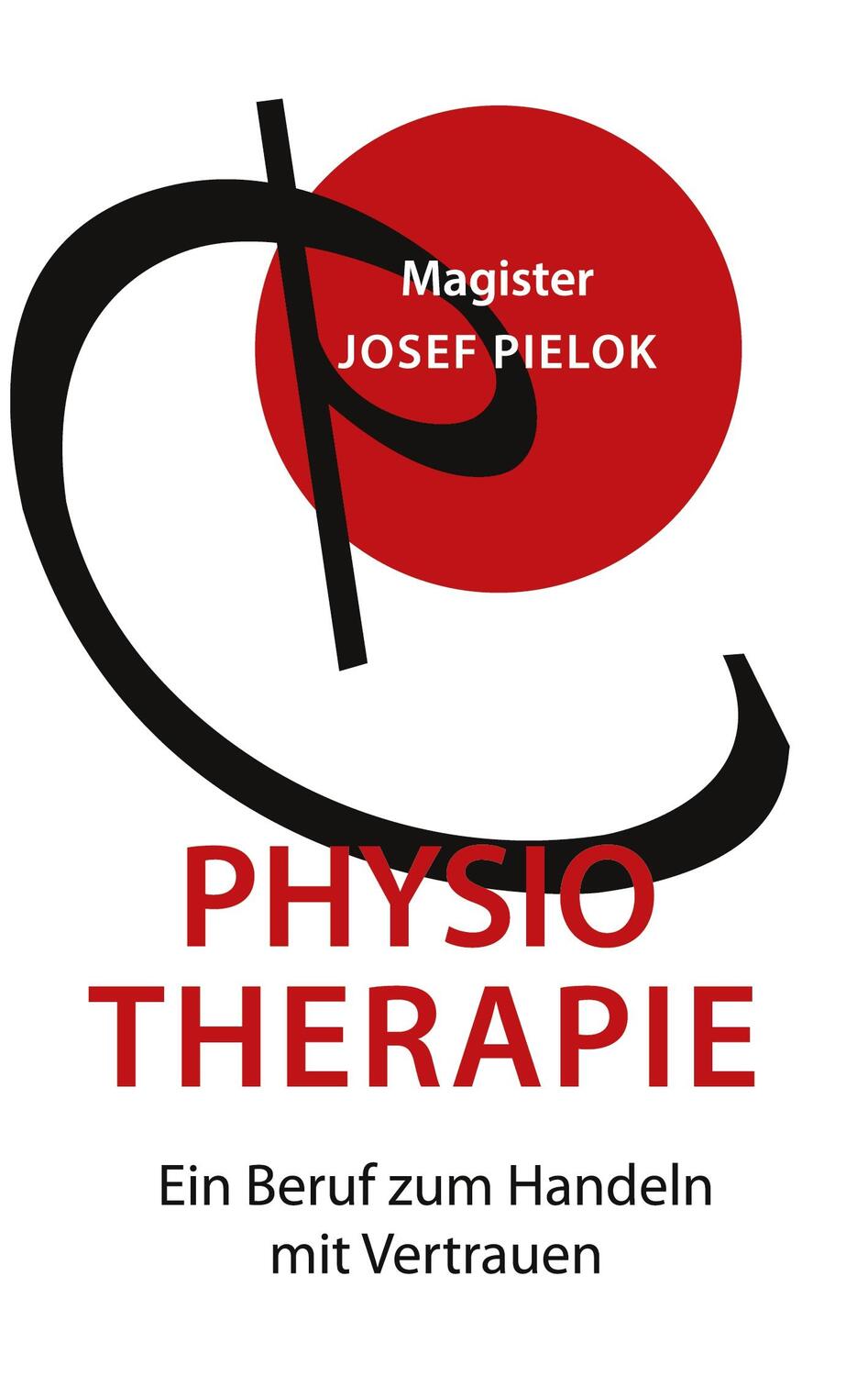 Cover: 9783756847068 | Physiotherapie | Ein Beruf zum Handeln mit Vertrauen | Josef Pielok