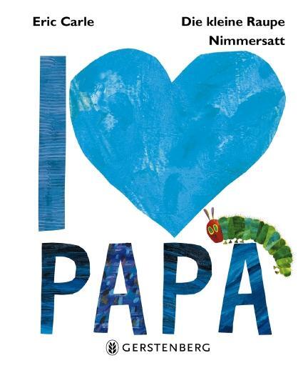Cover: 9783836956345 | Die kleine Raupe Nimmersatt - I love Papa | Eric Carle | Buch | 2018