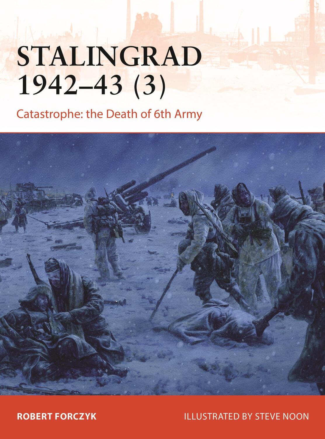 Cover: 9781472842732 | Stalingrad 1942-43 (3) | Catastrophe: the Death of 6th Army | Forczyk