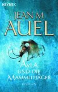 Cover: 9783453215245 | Ayla und die Mammutjäger | Ayla 03 | Jean M. Auel | Taschenbuch | Ayla